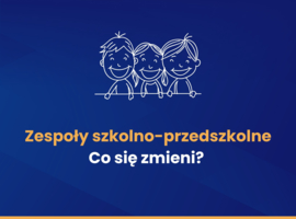 Na zdjęciu grafika dzieci oraz napis "Zespoły szkolno-przedszkolne. Co się zmieni?"
